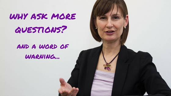 Why Ask More Questions? And A Word Of Warning…