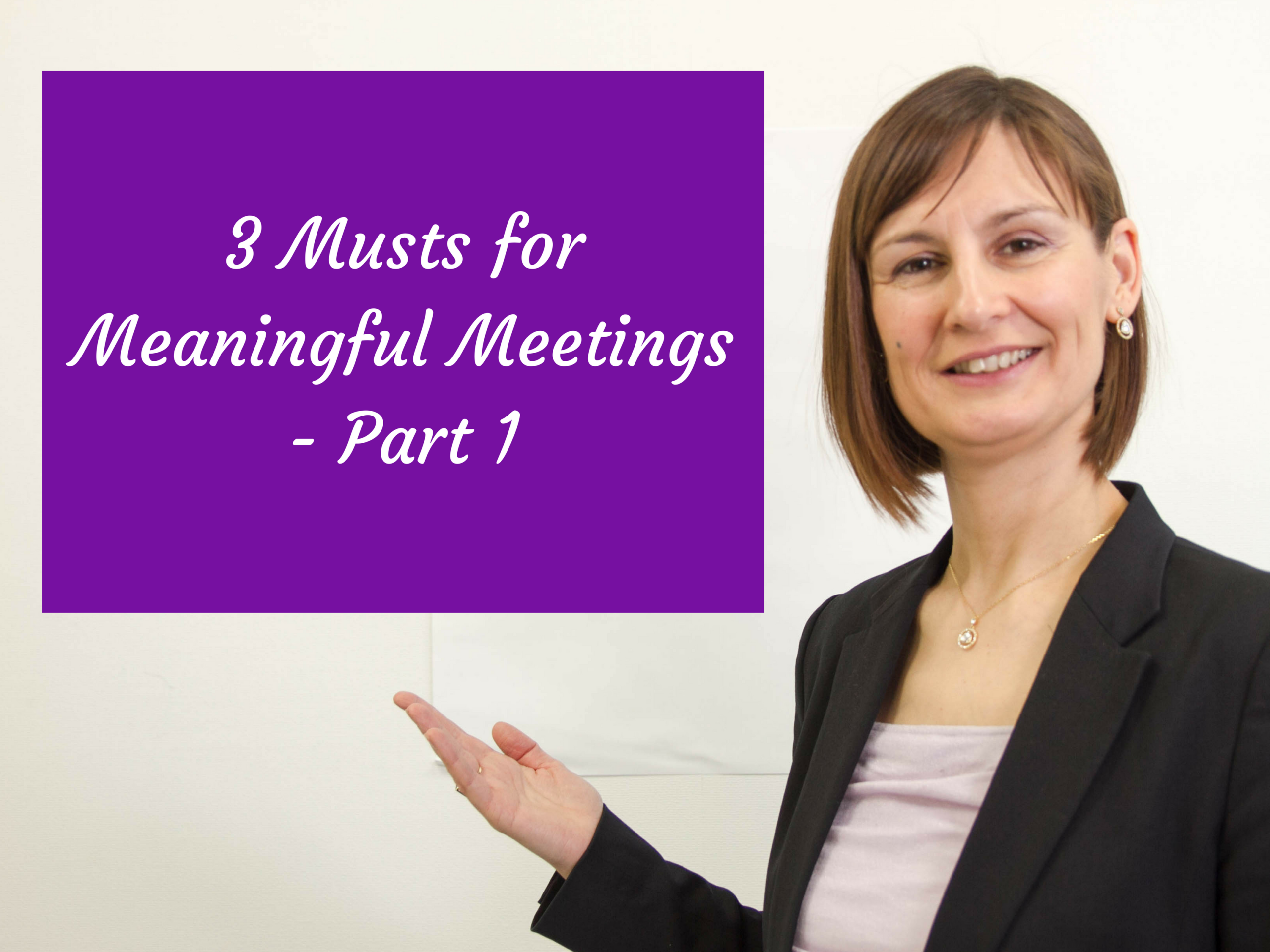 3 Musts for Meaningful Meetings – Part 1
