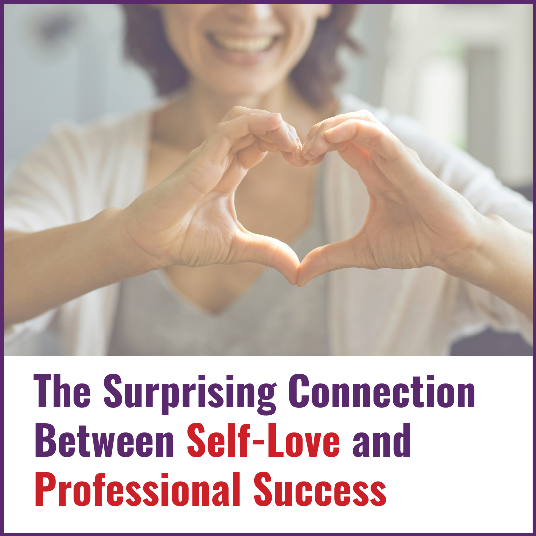 The Surprising Connection Between Self-Love and Professional Success
